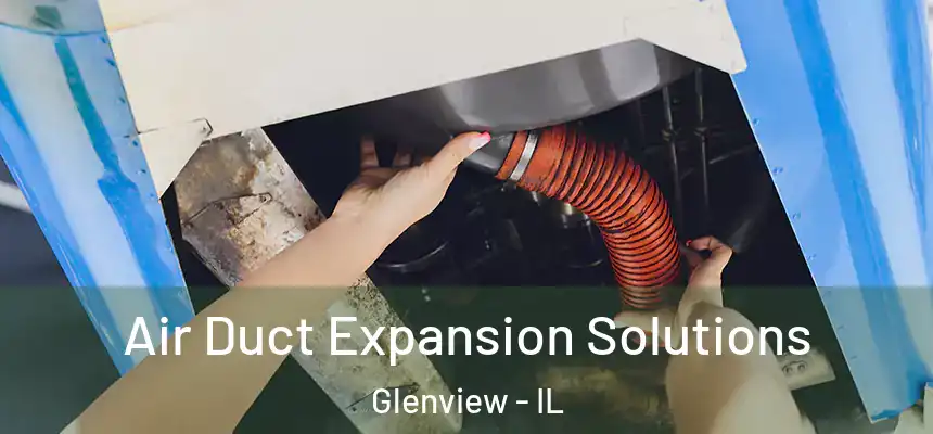 Air Duct Expansion Solutions Glenview - IL