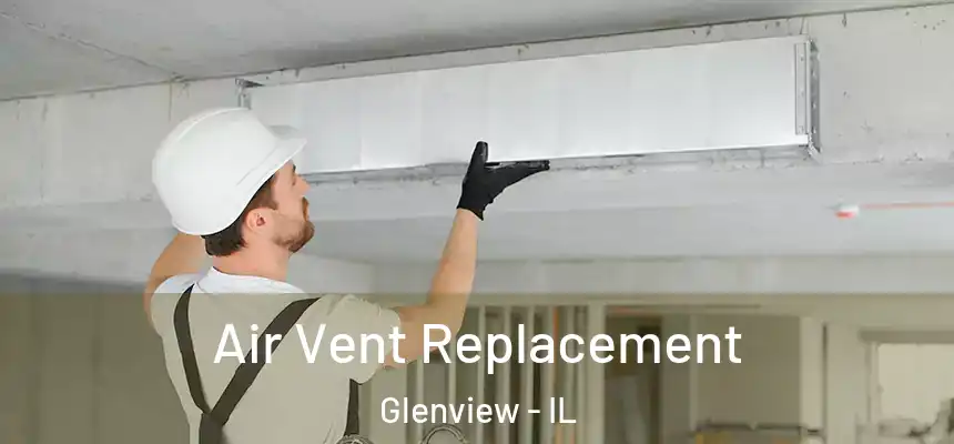 Air Vent Replacement Glenview - IL