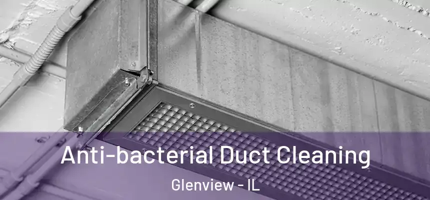 Anti-bacterial Duct Cleaning Glenview - IL