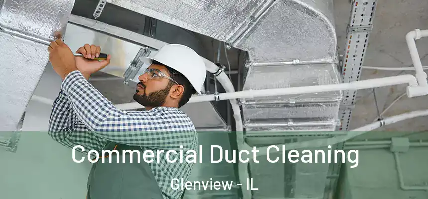 Commercial Duct Cleaning Glenview - IL