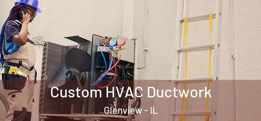  Custom HVAC Ductwork Glenview - IL