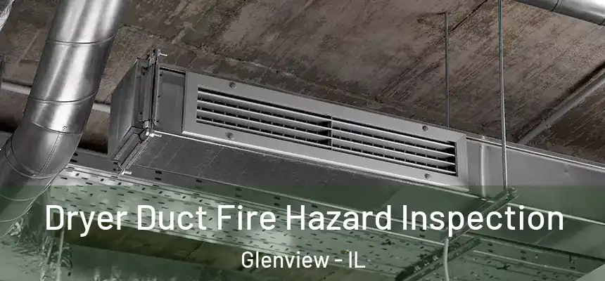  Dryer Duct Fire Hazard Inspection Glenview - IL