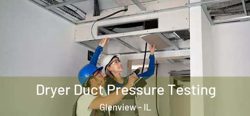 Dryer Duct Pressure Testing Glenview - IL