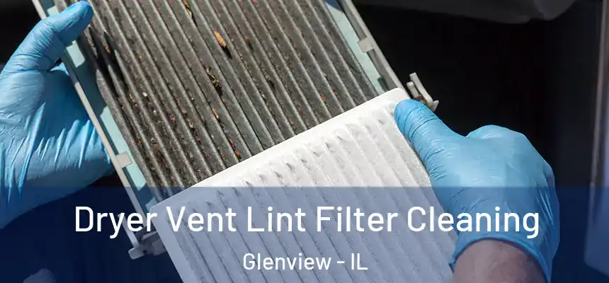 Dryer Vent Lint Filter Cleaning Glenview - IL
