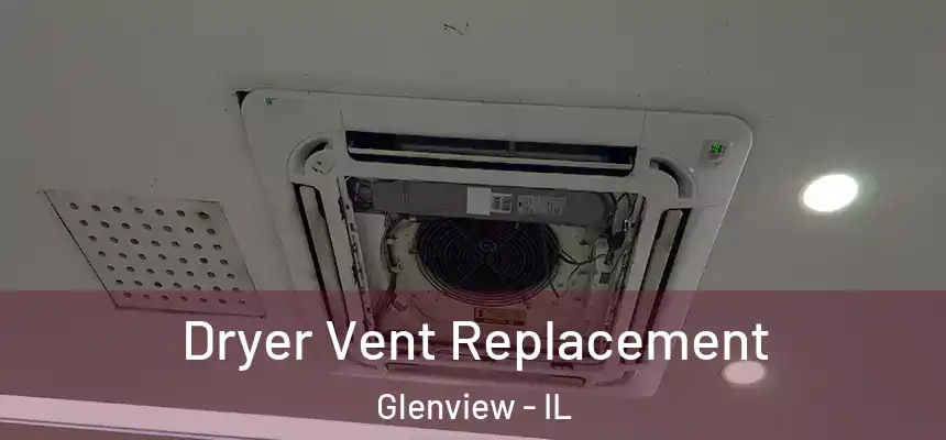 Dryer Vent Replacement Glenview - IL