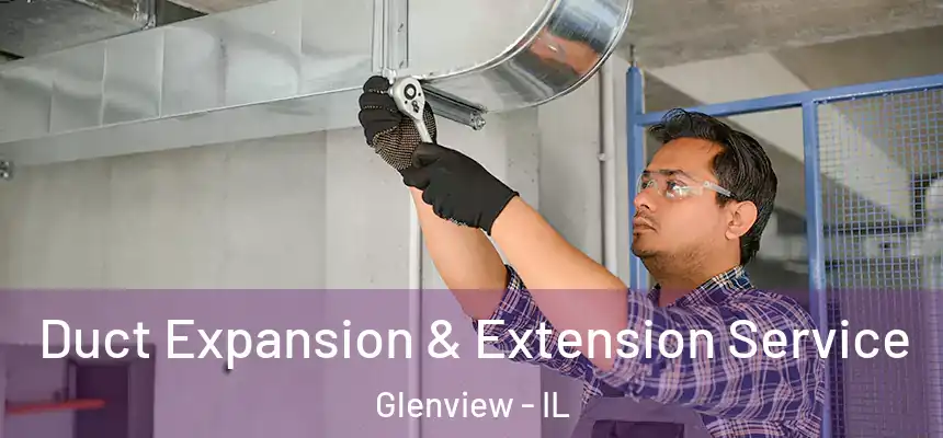  Duct Expansion & Extension Service Glenview - IL