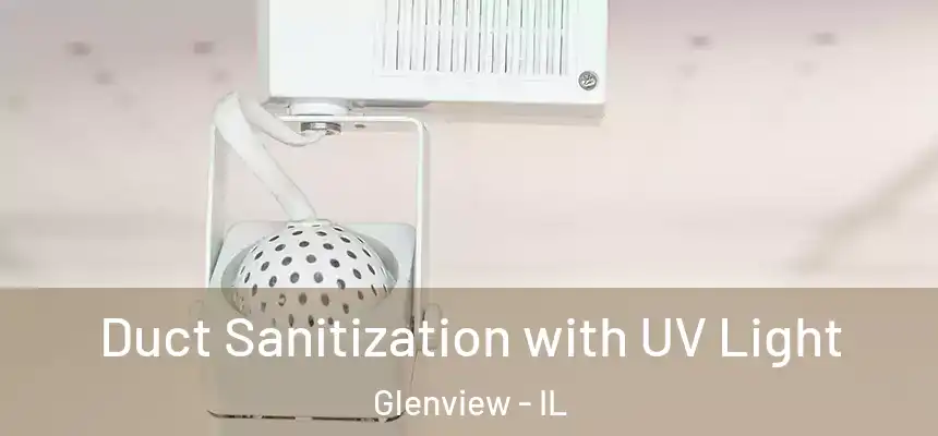 Duct Sanitization with UV Light Glenview - IL