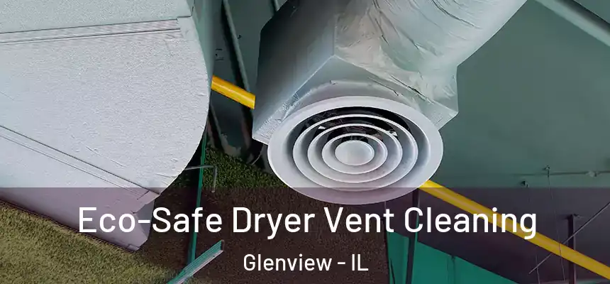  Eco-Safe Dryer Vent Cleaning Glenview - IL