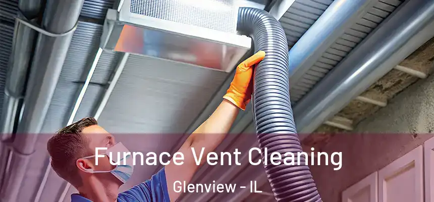 Furnace Vent Cleaning Glenview - IL