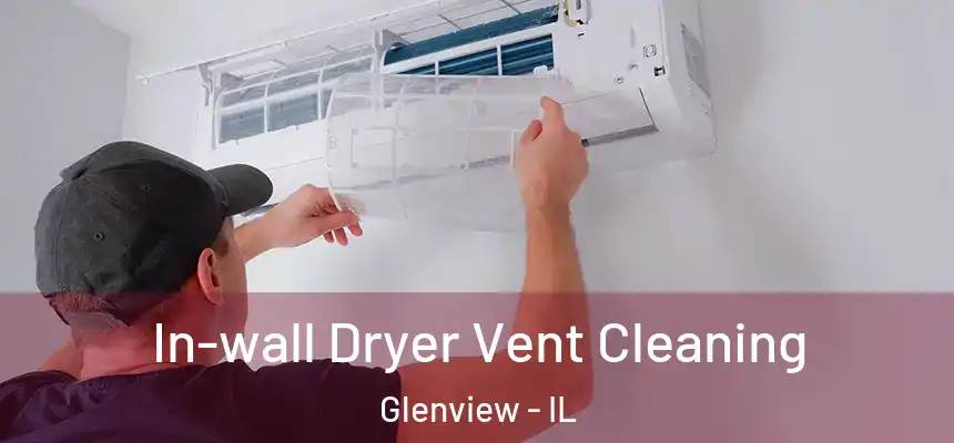  In-wall Dryer Vent Cleaning Glenview - IL