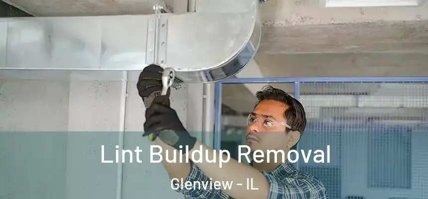 Lint Buildup Removal Glenview - IL