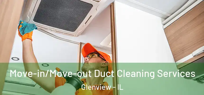 Move-in/Move-out Duct Cleaning Services Glenview - IL