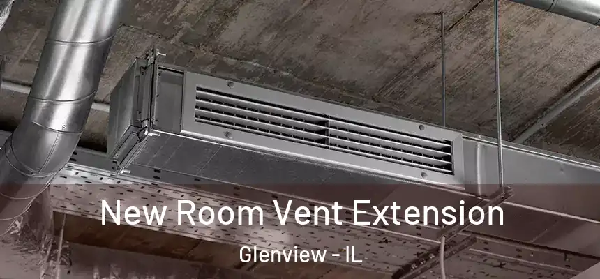 New Room Vent Extension Glenview - IL