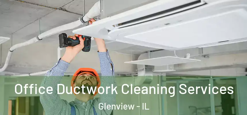 Office Ductwork Cleaning Services Glenview - IL