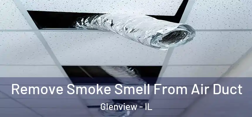  Remove Smoke Smell From Air Duct Glenview - IL