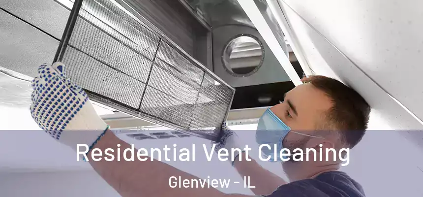 Residential Vent Cleaning Glenview - IL