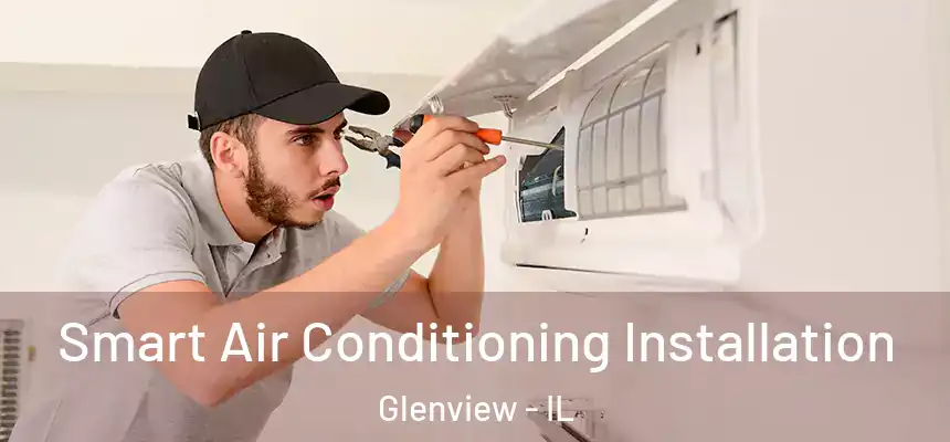 Smart Air Conditioning Installation Glenview - IL
