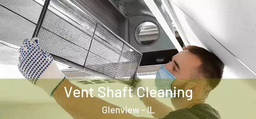 Vent Shaft Cleaning Glenview - IL