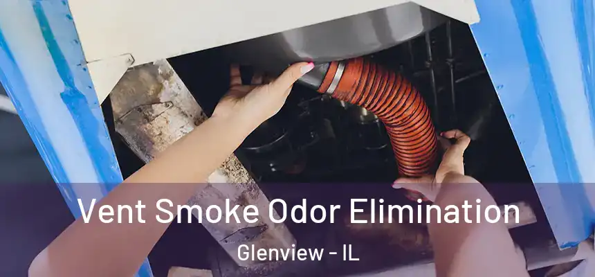 Vent Smoke Odor Elimination Glenview - IL