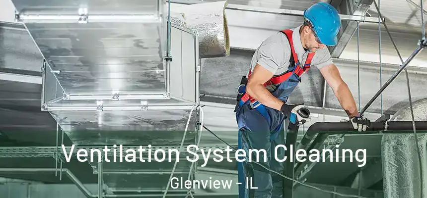 Ventilation System Cleaning Glenview - IL